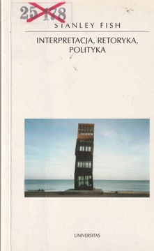 Interpretacja, retoryka, polityka Eseje wybrane Stanley Fish