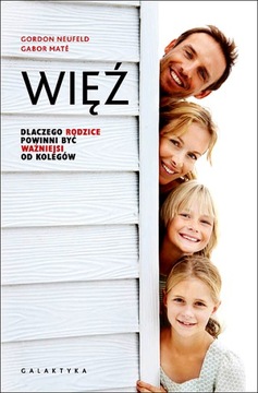 WIĘŹ DLACZEGO RODZICE POWINNI BYĆ WAŻNIEJSI OD KOLEGÓW