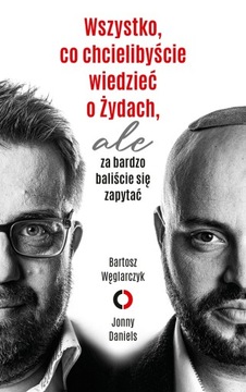 Wszystko, co chcielibyście wiedzieć o Żydach ... B. Węglarczyk, J. Daniels