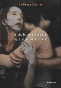 ANIOŁOM i ŚWIATU WIDOWISKO Tadeusz KORNAŚ