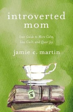 Introverted Mom: Your Guide to More Calm, Less Gui