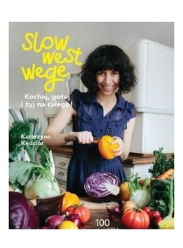 SLOW WEST WEGE. KOCHAJ, GOTUJ I ŻYJ NA CAŁEGO! - Katarzyna Kędzior KSIĄŻKA