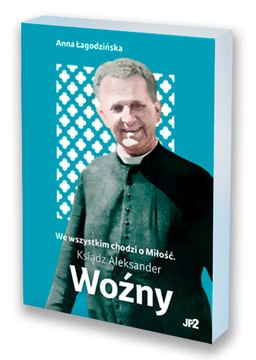 We wszystkim chodzi o Miłość. Ksiądz Aleksander Wo...