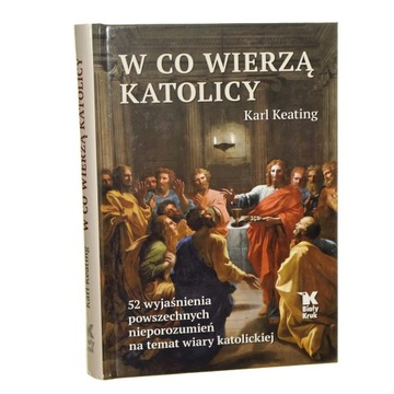 W co wierzą katolicy 52 wyjaśnienia powszechnych n