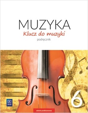 Podręcznik dla klasy 6 SP. Klucz do Muzyki