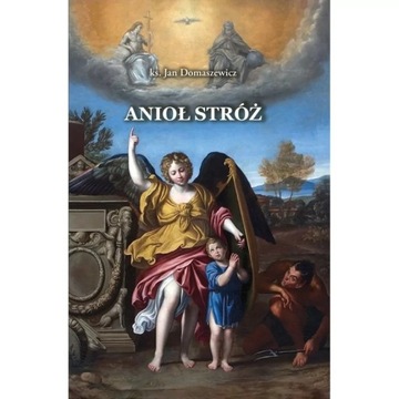 Anioł Stróż. Na podstawie pism św. Tomasza - ks. Jan Domaszewicz
