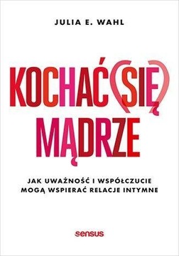 KOCHAĆ (SIĘ) MĄDRZE. JAK UWAŻNOŚĆ I WSPÓŁCZUCIE..