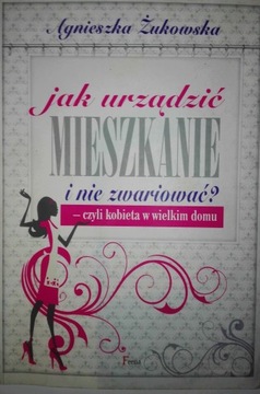 JAK URZĄDZIĆ MIESZKANIE I NIE ZWARIOWAĆ Żukowska