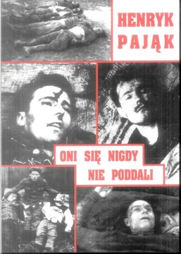 Oni się nigdy nie poddali Henryk Pająk