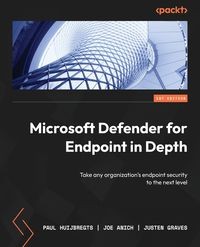 MICROSOFT DEFENDER FOR ENDPOINT IN DEPTH PAUL HUIJBREGTS