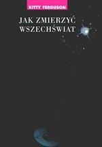 KITTY FERGUSON - JAK ZMIERZYĆ WSZECHŚWIAT