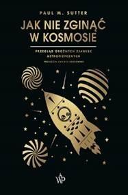 JAK NIE ZGINĄĆ W KOSMOSIE PAUL M. SUTTER