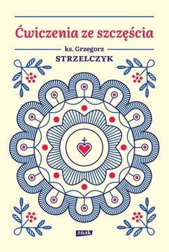 ĆWICZENIA ZE SZCZĘŚCIA Grzegorz Strzelczyk