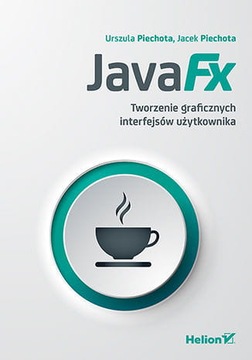 JAVAFX TWORZENIE GRAFICZNYCH INTERFEJSÓW PIECHOTA