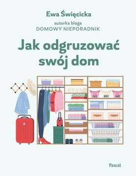 Jak odgruzować swój dom Ewa Święcicka
