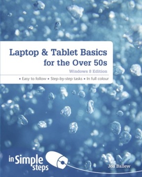 Laptop & Tablet Basics for the Over 50s: Windows 8 Edition JOLI BALLEW