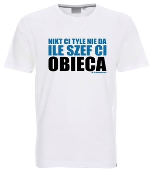 NIKT TYLE NIE DA ILE SZEF OBIECA koszulka prezent