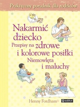 NAKARMIĆ DZIECKO PRZEPISY NA ZDROWE I KOLOROWE