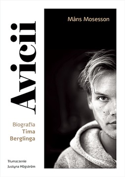 AVICII. BIOGRAFIA TIMA BERGLINGA MANS MOSESSON