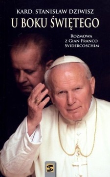 U boku Świętego Kard. Stanisław Dziwisz Rozmowa z
