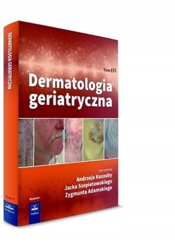 DERMATOLOGIA GERIATRYCZNA TOM 3 KASZUBA 2016