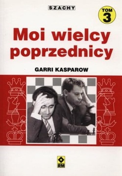 Szachy Moi Wielcy Poprzednicy Tom 3