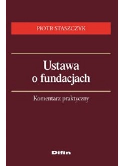 USTAWA O FUNDACJACH KOMENTARZ PRAKTYCZNY - WAWA