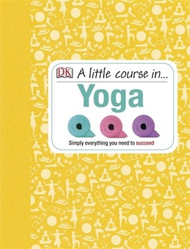 A Little Course in Yoga: Simply Everything You