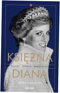 Księżna Diana. Miłość, zdrada, samotność - Iwona