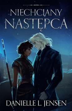 NIECHCIANY NASTĘPCA Danielle L Jensen KRÓLESTWO MOSTU tom 3 + ZAKŁADKA