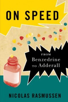 On Speed: From Benzedrine to Adderall Rasmussen
