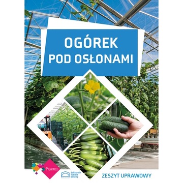Ogórek pod osłonami – zeszyt uprawowy