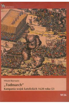 Todmarch. Kampania wojsk katolickich 1620 roku (2) Witold Biernacki PB