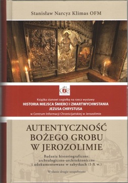 AUTENTYCZNOŚĆ BOŻEGO GROBU W JEROZOLIMIE STANISŁAW NARCYZ KLIMAS OFM wyd. 2