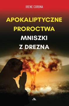 APOKALIPTYCZNE PROROCTWA MNISZKI Z DREZNA IRENE CORONA