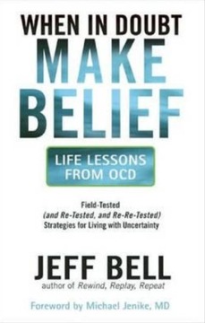 When in Doubt, Make Belief: An OCD-Inspired Approach to Living with ..