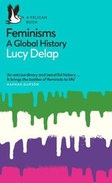Feminisms: A Global History - Lucy Delap