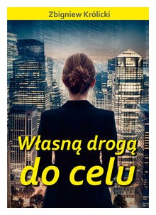 Własną drogą do celu - Zbigniew Królicki