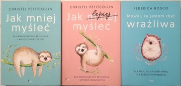 JAK MNIEJ MYŚLEĆ / JAK LEPIEJ MYŚLEĆ/ MÓWILI, ŻE JESTEM ZBYT WRAŻLIWA
