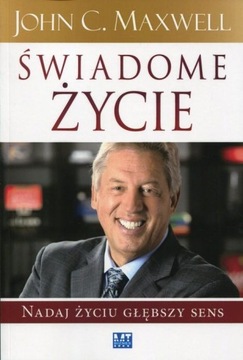 Świadome życie. Nadaj życiu głębszy sens - John C.