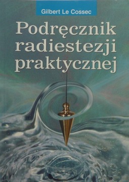 Gilbert Le Cossec PODRĘCZNIK RADIESTEZJI PRAKTYCZNEJ