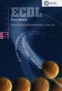 ECDL MODUŁ 5 BAZY DANYCH MIROSŁAWA KOPERTOWSKA-TOMCZAK