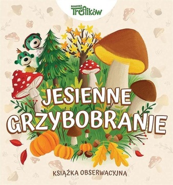 JESIENNE GRZYBOBRANIE RODZINA TREFLIKÓW