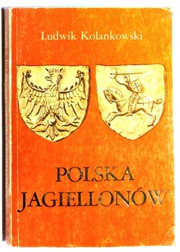 Ludwik Kolankowski - Polska Jagiellonów
