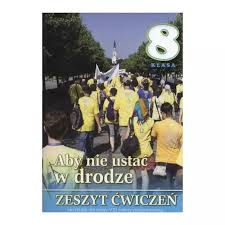 Religia 8 kl cwiczenia Aby nie ustac w drodze