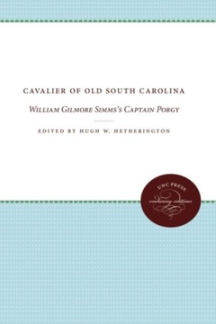 Cavalier of Old South Carolina: William Gilmore Simmss Captain Porgy