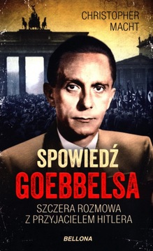 Spowiedź Goebbelsa Szczera rozmowa z przyjacielem