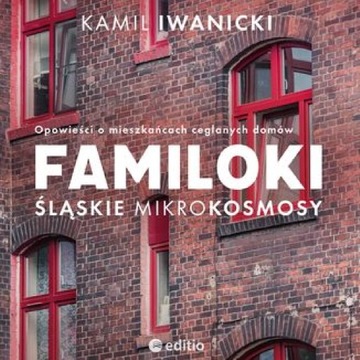 Familoki. Śląskie mikrokosmosy. Opowieści o