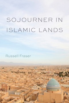 Sojourner in Islamic Lands - Fraser, Russell