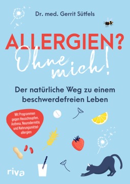 Allergien? Ohne mich!: Der natürliche Weg zu einem beschwerdefreien Leben.